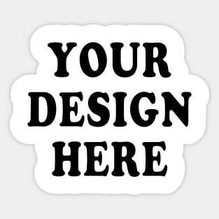 Your design here Sticker